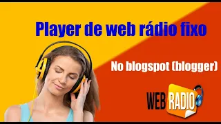 Como colocar um player de web rádio fixo no blogspot (blogger) download grátis.
